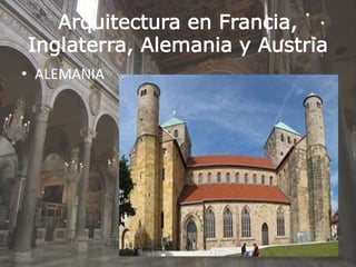 Arquitectura en Francia,
Inglaterra, Alemania y Austria
• ALEMANIA
 