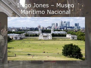 Iñigo Jones – Museo
Marítimo Nacional
 