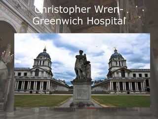 Christopher Wren-
Greenwich Hospital
 