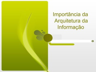 Importância da  Arquitetura da Informação   