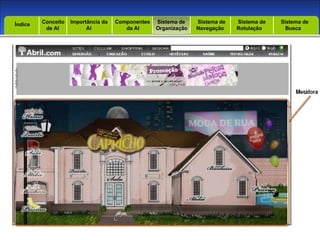 Introdução Índice Conceito  de AI Importância da AI  Componentes  da AI Sistema de  Organização Sistema de  Navegação Sistema de  Rotulação Sistema de  Busca Índice 