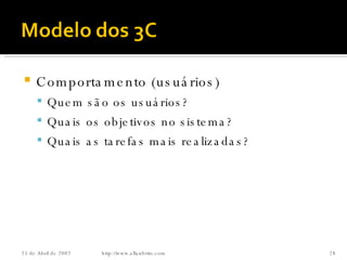 Comportamento (usuários) Quem são os usuários? Quais os objetivos no sistema? Quais as tarefas mais realizadas? http://www.allanbrito.com 26 de Maio de 2009 