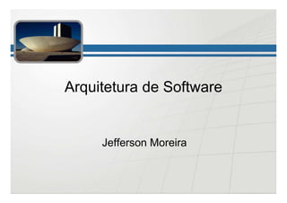 Arquitetura de Software


     Jefferson Moreira