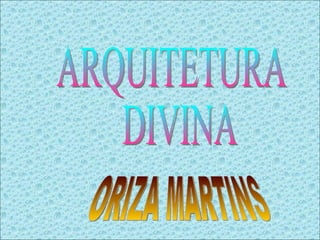 ARQUITETURA DIVINA ORIZA MARTINS 