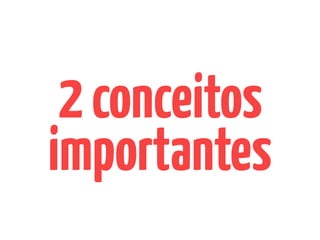 2conceitos
importantes
 