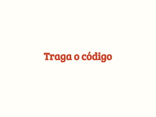 Traga o código
 