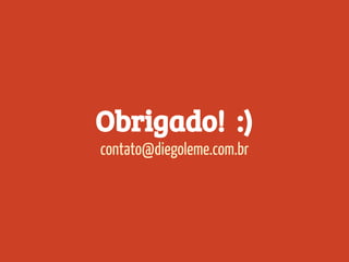 Obrigado! :)
contato@diegoleme.com.br
 