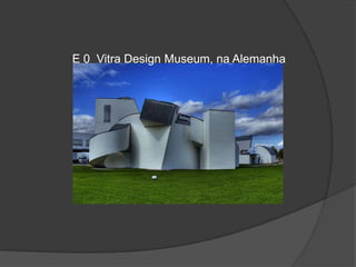 E 0  Vitra Design Museum, na Alemanha 