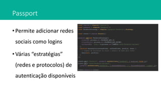 Passport
• Permite adicionar redes
sociais como logins
• Várias “estratégias”
(redes e protocolos) de
autenticação disponíveis
 