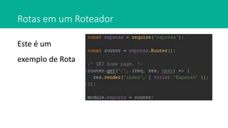Rotas em um Roteador
Este é um
exemplo de Rota
 