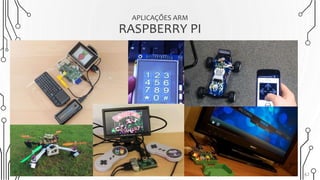 APLICAÇÕES ARM
RASPBERRY PI
42ARQUITETURA ARM - RASPBERRY PI
 