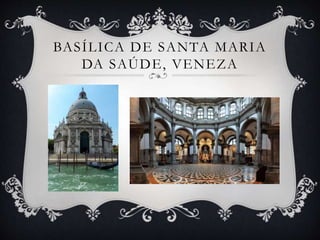 BASÍLICA DE SANTA MARIA
DA SAÚDE, VENEZA
 