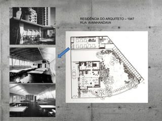 RESIDÊNCIA DO ARQUITETO – 1947
RUA AVANHANDAVA

 