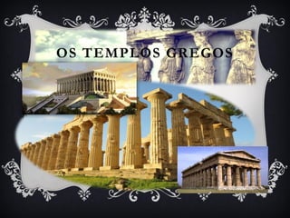 OS TEMPLOS GREGOS
 
