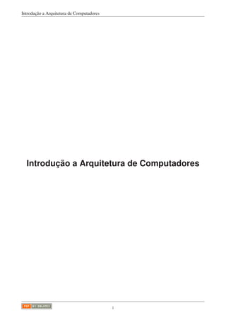 Introdução a Arquitetura de Computadores
Introdução a Arquitetura de Computadores
i
 