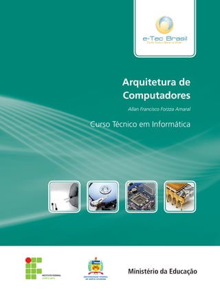 ISBN:
Arquitetura de
Computadores
Allan Francisco Forzza Amaral
Curso Técnico em Informática
 