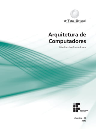 Arquitetura de
Computadores
Allan Francisco Forzza Amaral
2010
Colatina - ES
 