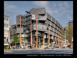 Gottfried Böhm – Die WDR-Arkaden em Köln - Alemanha
 