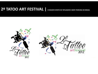 2º TATOO ART FESTIVAL | O MAIOR EVENTO DE TATUAGEM E BODY PIERCING DO BRASIL
 