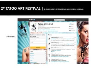 2º TATOO ART FESTIVAL | O MAIOR EVENTO DE TATUAGEM E BODY PIERCING DO BRASIL
TWITTER
 