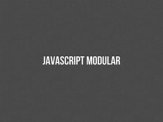 JavaScript modular
 