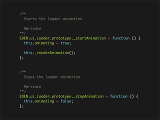 /**
  Starts the loader animation

  @private
**/
EDEN.ui.Loader.prototype._startAnimation = function () {
  this.animating = true;

     this._renderAnimation();
};



/**
  Stops the loader animation

   @private
**/
EDEN.ui.Loader.prototype._stopAnimation = function () {
   this.animating = false;
};
 