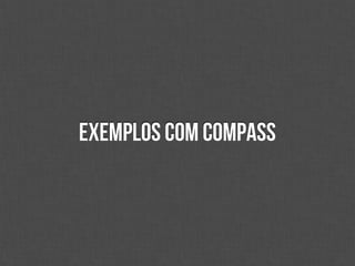 Exemplos com compass
 