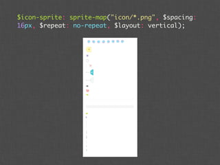 $icon-sprite: sprite-map("icon/*.png", $spacing:
16px, $repeat: no-repeat, $layout: vertical);
 