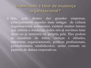 Definição de usuáriosUsuários mais velhosEsses usuários ainda podem ter dificuldades de controle motor e problemas em mecanismos de input e o mouse. É a síndrome do vovô da era cibernéticaUsuários JovensSeu aprendizado surge da própria interação com o computador. Crianças e adolescentes beneficiam-se de uma interação.