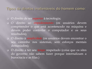 Quando a empresa  não gosta da usabilidadeArquitetos de informação e designers visuais já começaram a suspeitar que as políticas internas das organizações ou as preferências individuais de executivos influentes tornam-se algumas vezes, mais importantes do que as diretrizes escritamente técnicas, na determinação do sucesso ou do fracasso dos sistemas interativos.