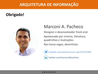 ARQUITETURA DE INFORMAÇÃO
• Sistema de Navegação
Especifica formas de se mover
através do espaço informacional.
Sistemas da Arquitetura de Informação
Definição Sistemas da AI Padrões de Busca Profissionais Referências
Fonte: http://www.submarino.com.br (2015)
 