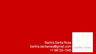 Bartira Santa Rosa
bartira.santarosa@gmail.com
11 98122-1045
 