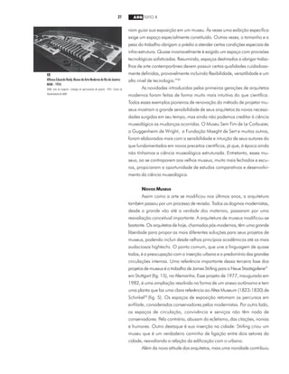 21 ARQ TEXTO 1
riam guiar sua exposição em um museu. Às vezes uma exibição específica
exige um espaço especialmente constituído. Outras vezes, o tamanho e o
peso do trabalho obrigam o prédio a atender certas condições especiais de
infra-estrutura. Quase invariavelmente é exigido um espaço com provisões
tecnológicas sofisticadas. Resumindo, espaços destinados a abrigar traba-
lhos de arte contemporânea devem possuir certas qualidades cuidadosa-
mente definidas, provavelmente incluindo flexibilidade, versatilidade e um
alto nível de tecnologia.”30
As novidades introduzidas pelas primeiras gerações de arquitetos
modernos foram feitas de forma muito mais intuitiva do que científica.
Todos esses exemplos pioneiros de renovação do método de projetar mu-
seus mostram a grande sensibilidade de seus arquitetos às novas necessi-
dades surgidas em seu tempo, mas ainda não podemos creditar à ciência
museológica as mudanças ocorridas. O Museu Sem Fim de Le Corbusier,
o Guggenheim de Wright, a Fundação Maeght de Sert e muitos outros,
foram elaborados mais com a sensibilidade e intuição de seus autores do
que fundamentados em novos preceitos científicos, já que, à época ainda
não tínhamos a ciência museológica estruturada. Entretanto, esses mu-
seus, ao se contraporem aos velhos museus, muito mais fechados e escu-
ros, propiciaram a oportunidade de estudos comparativos e desenvolvi-
mento da ciência museológica.
NOVOS MUSEUS
Assim como a arte se modificou nos últimos anos, a arquitetura
também passou por um processo de revisão. Todos os dogmas modernistas,
desde o grande vão até a verdade dos materiais, passaram por uma
reavaliação conceitual importante. A arquitetura de museus modificou-se
bastante. Os arquitetos de hoje, chamados pós-modernos, têm uma grande
liberdade para propor as mais diferentes soluções para seus projetos de
museus, podendo incluir desde velhos princípios acadêmicos até os mais
audaciosos hightechs. O ponto comum, que une a linguagem de quase
todos, é a preocupação com a inserção urbana e o predomínio das grandes
circulações internas. Uma referência importante dessa terceira fase dos
projetos de museus é o trabalho de James Stirling para a Neue Staatsgalerie31
em Stuttgart (fig. 15), na Alemanha. Esse projeto de 1977, inaugurado em
1982, é uma ampliação resolvida na forma de um anexo autônomo e tem
uma planta que faz uma clara referência ao Altes Museum (1823-1830) de
Schinkel32
(fig. 5). Os espaços de exposição retomam os percursos em
enfilade, considerados conservadores pelos modernistas. Por outro lado,
os espaços de circulação, convivência e serviços não têm nada de
conservadores. Pelo contrário, abusam do ecletismo, das citações, ironias
e humores. Outro destaque é sua inserção na cidade: Stirling criou um
museu que é um verdadeiro caminho de ligação entre dois setores da
cidade, reavaliando a relação da edificação com o urbano.
Além da nova atitude dos arquitetos, mais uma novidade contribuiu
12
AffonsoEduardoReidy,MuseudeArteModernadoRiodeJaneiro
MAM - 1954.
MAM, foto da maquete. Catálogo de apresentação do projeto, 1954. Centro de
Documentação do MAM.
 