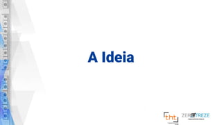 A Ideia
 