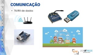 COMUNICAÇÃO
• TX/RX de dados
 