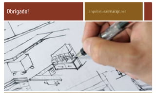 Obrigado! arquitetura@narajr.net
 
