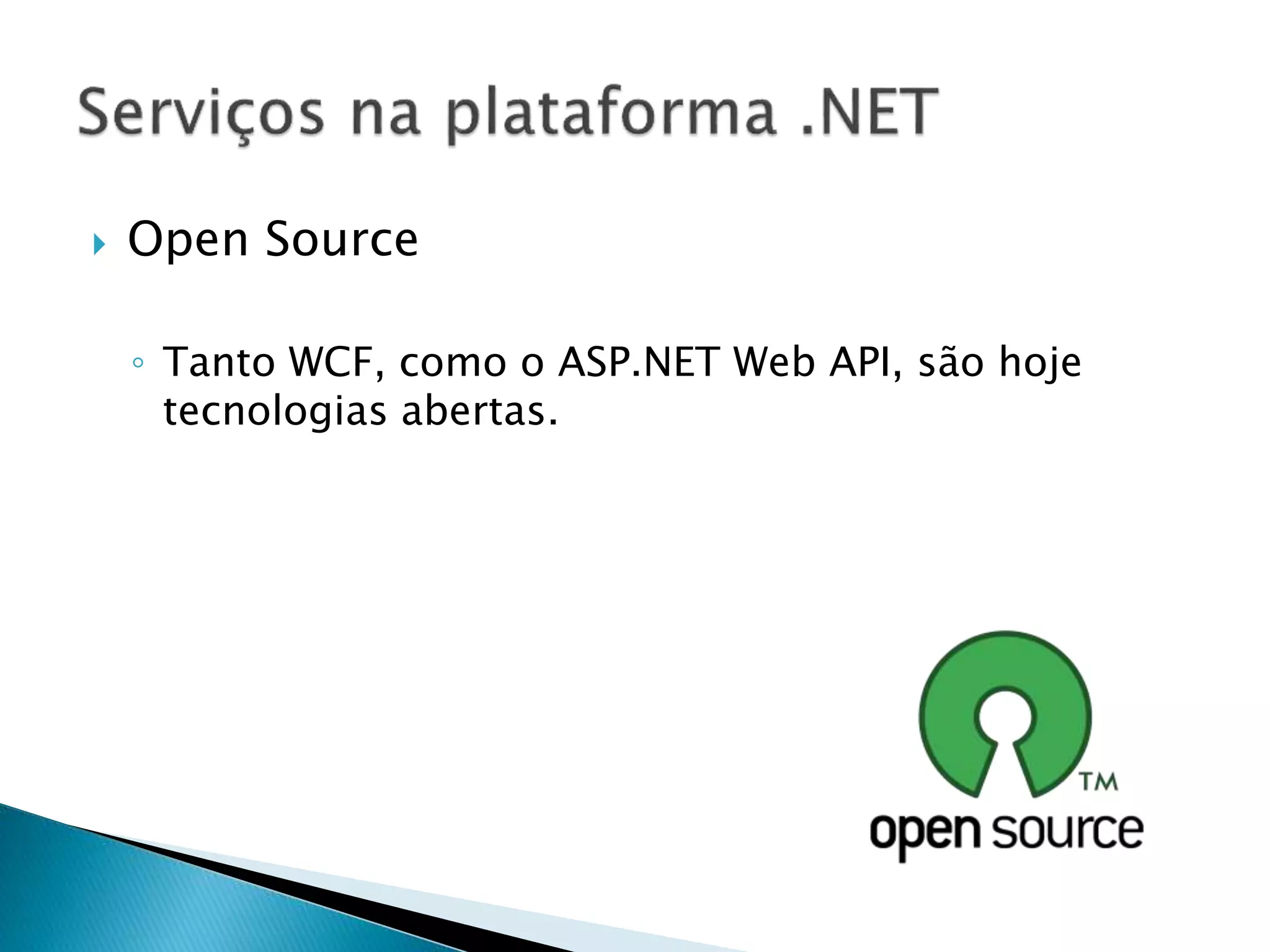  Open Source
◦ Tanto WCF, como o ASP.NET Web API, são hoje
tecnologias abertas.
 