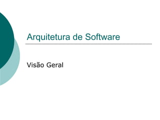 Arquitetura de Software Visão Geral 