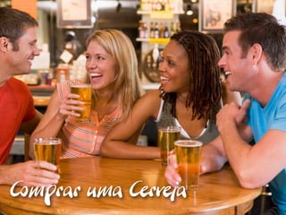 Comprar uma Cerveja
 