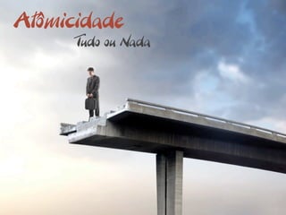 Atômicidade
      Tudo ou Nada
 