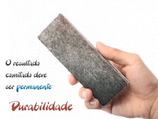 O resultado
comitado deve
ser permanente

 Durabilidade
 