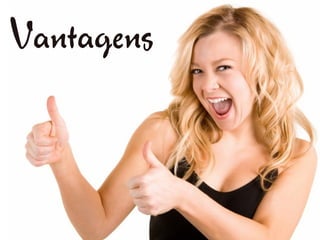 Vantagens
 