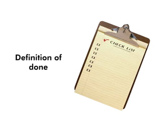 Definition of
   done
 