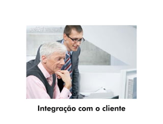 Integração com o cliente
 