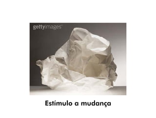 Estímulo a mudança
 