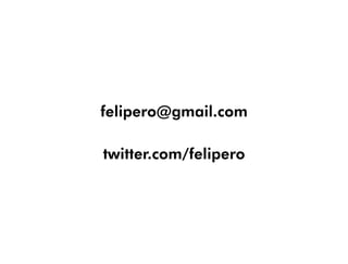 felipero@gmail.com

twitter.com/felipero
 