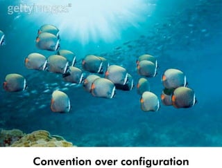 Convention over configuration
 
