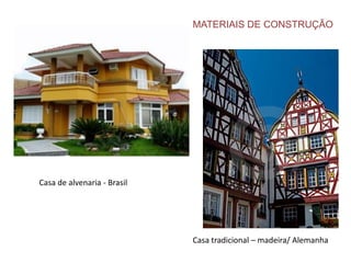 MATERIAIS DE CONSTRUÇÃO Casa de alvenaria - Brasil Casa tradicional – madeira/ Alemanha 