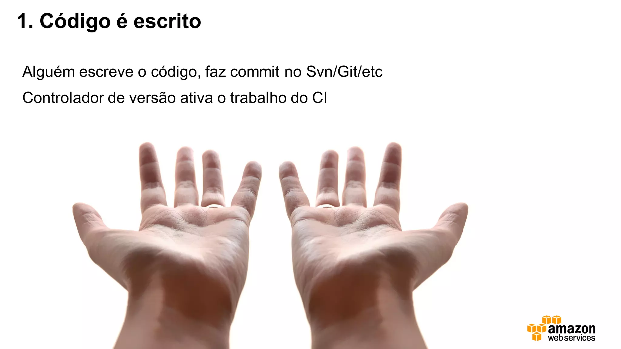 1. Código é escrito
Alguém escreve o código, faz commit no Svn/Git/etc
Controlador de versão ativa o trabalho do CI
 