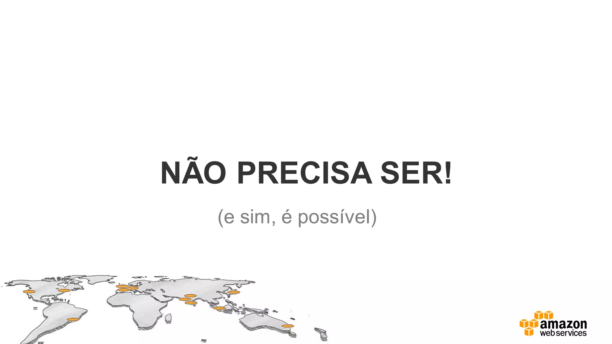 NÃO PRECISA SER!
(e sim, é possível)
 